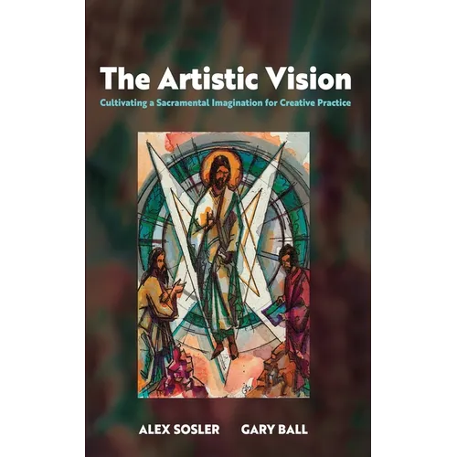 The Artistic Vision: Cultivating a Sacramental Imagination for Creative Practice