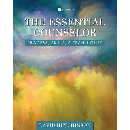 The Essential Counselor: Process, Skills, and Techniques