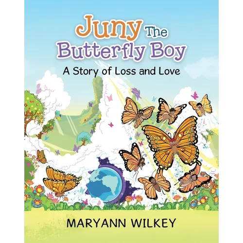 Juny The Butterfly Boy: A Story of Loss and Love
