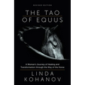 The Tao of Equus (Revised): A Woman's Journey of Healing and Transformation Through the Way of the Horse