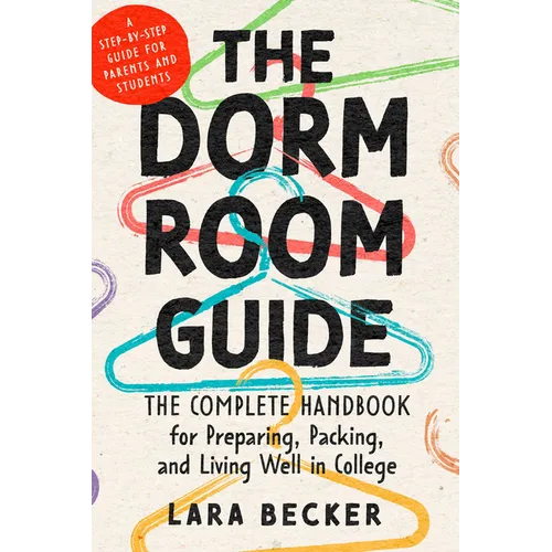 The Dorm Room Guide: The Complete Handbook for Preparing, Packing, and Living Well in College
