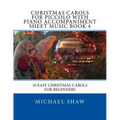 Christmas Carols For Piccolo With Piano Accompaniment Sheet Music Book 4: 10 Easy Christmas Carols For Beginners