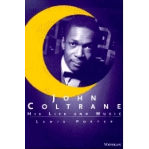 John Coltrane: His Life and Music