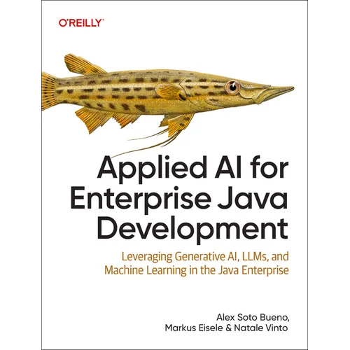 Applied AI for Enterprise Java Development: Leveraging Generative Ai, Llms, and Machine Learning in the Java Enterprise