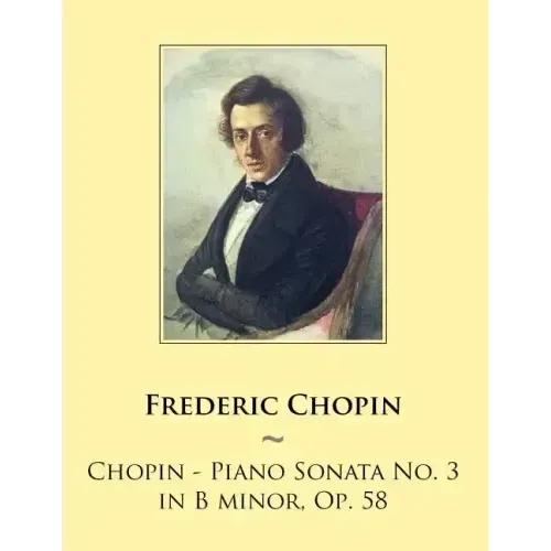 Chopin - Piano Sonata No. 3 in B minor, Op. 58