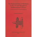 The Representation of Monkeys in the Art and Thought of Mediterranean Cultures: A new perspective on ancient primates