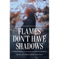 Flames Don't Have Shadows: Lifestyle, Life Choices, and Life Lessons Part I