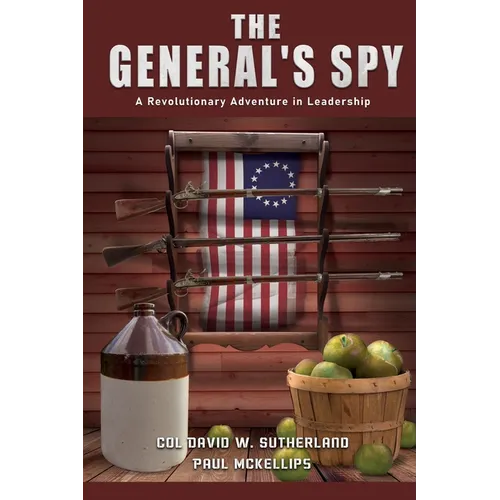 The General's Spy: A Revolutionary Adventure in Leadership