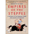 Empires of the Steppes: A History of the Nomadic Tribes Who Shaped Civilization