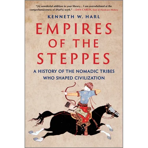 Empires of the Steppes: A History of the Nomadic Tribes Who Shaped Civilization