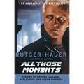 All Those Moments: Stories of Heroes, Villains, Replicants, and Blade Runners