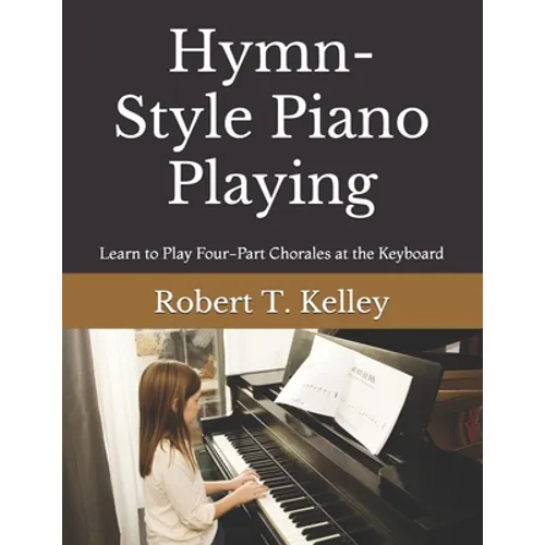 Hymn-Style Piano Playing: Learn to Play Four-Part Chorales at the Keyboard