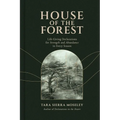 House of the Forest: Life-Giving Declarations for Strength and Abundance in Every Season
