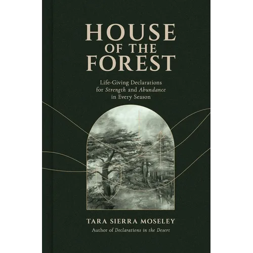 House of the Forest: Life-Giving Declarations for Strength and Abundance in Every Season