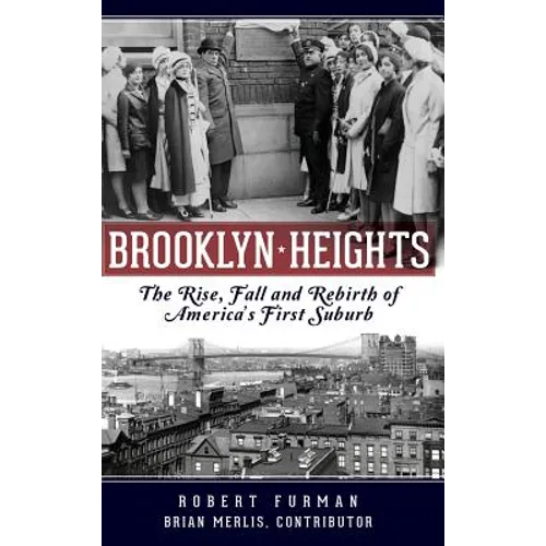 Brooklyn Heights: The Rise, Fall and Rebirth of America's First Suburb
