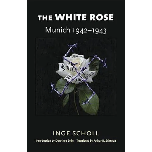 The White Rose: Munich, 1942-1943