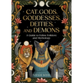 Cat Gods, Goddesses, Deities, and Demons: A Guide to Feline Folklore and Mythology