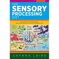 The Sensory Processing Diet: One Mom's Path of Creating Brain, Body and Nutritional Health for Children with SPD