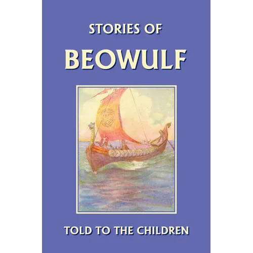 Stories of Beowulf Told to the Children (Yesterday's Classics)