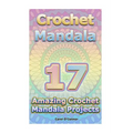 Crochet Mandala: 17 Amazing Crochet Mandala Projects: (Crochet Mandala Patterns, Crochet for Beginners)