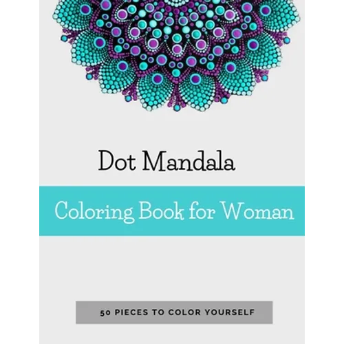Dot Mandala Coloring Book for Women: 50 Pieces to color yourself Point Painting Mandala Coloring Book for Adults with Dots