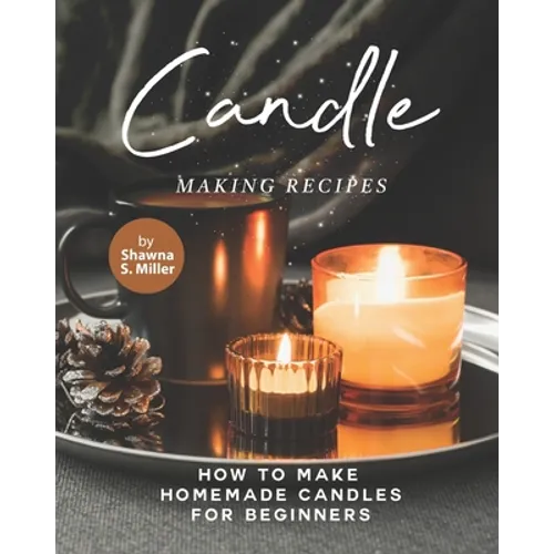 Candle Making Recipes: How to Make Homemade Candles for Beginners