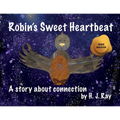 Robin's Sweet Heartbeat: A story about connection