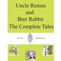 Uncle Remus and Brer Rabbit The Complete Tales
