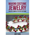 Making Costume Jewelry: An Easy & Complete Step by Step Guide