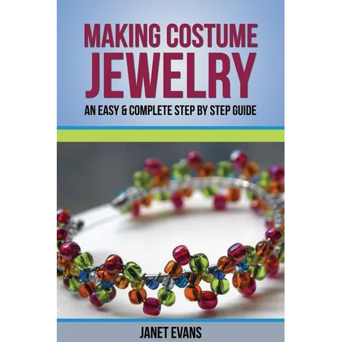Making Costume Jewelry: An Easy & Complete Step by Step Guide