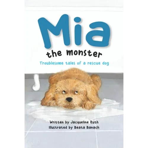 Mia the Monster: Troublesome Tales of a Rescue Dog