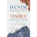 Denim Mending + Visible Mending for Beginners: 2-in-1 Compendium for Mending Denim, Knitted Fabrics, and Other Materials