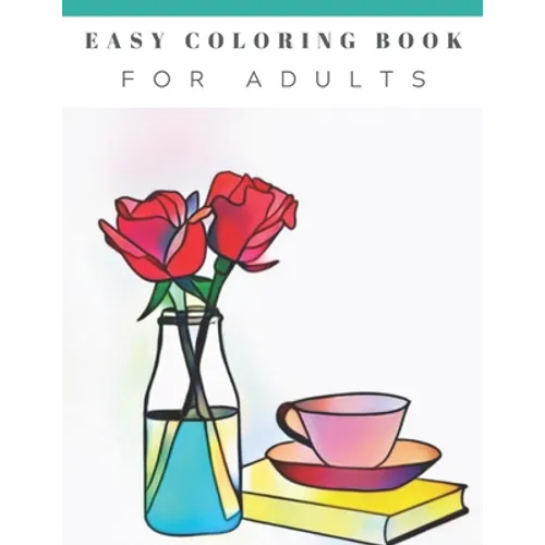 Easy Coloring Book For Adults: Beautiful Simple Designs, Floral, Flower Coloring Book, Large Print, For Beginners, Gift For Adults, Seniors, Birthday
