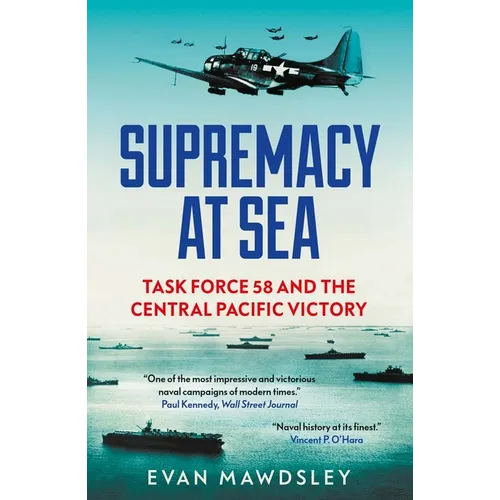 Supremacy at Sea: Task Force 58 and the Central Pacific Victory