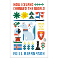 How Iceland Changed the World: The Big History of a Small Island