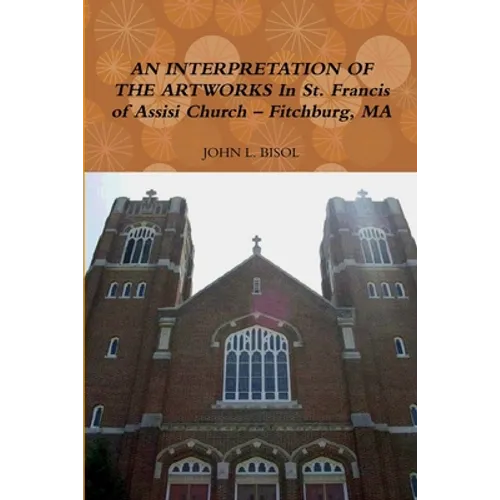 AN INTERPRETATION OF THE ARTWORKS In St. Francis of Assisi Church - Fitchburg, MA