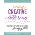 Easy Creative Lettering: A Step-By-Step Guide to Lettering, Flourishing, and More