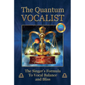 The Quantum Vocalist: The Singer's Formula to Vocal Balance and Bliss