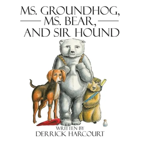 Ms. Groundhog, Ms. Bear, and Sir Hound