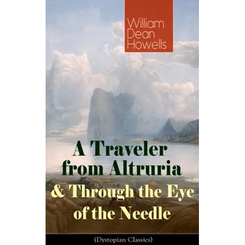 A Traveler from Altruria & Through the Eye of the Needle (Dystopian Classics)