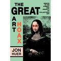 The Great Art Hoax: Essays in the Comedy and Insanity of Collectible Art