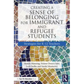 Creating a Sense of Belonging for Immigrant and Refugee Students: Strategies for K-12 Educators