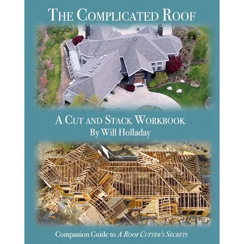 The Complicated Roof - a cut and stack workbook: Companion Guide to "A Roof Cutters Secrets"