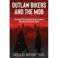 Outlaw Bikers and the Mob: The Bloody Pact Between the Hells Angels and the Rizzuto Crime Family