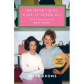 We Might Just Make It After All: My Best Friendship with Kate Spade