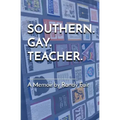 Southern. Gay. Teacher.