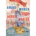 Among Women Across Worlds: North Korea in the Global Cold War