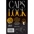 Caps Lock: How Capitalism Took Hold of Graphic Design, and How to Escape from It