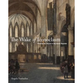 The Wake of Iconoclasm: Painting the Church in the Dutch Republic