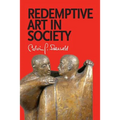 Redemptive Art in Society: Sundry Writings and Occasional Lectures